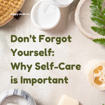 Don't Forget Yourself: Why Self-Care Is Important